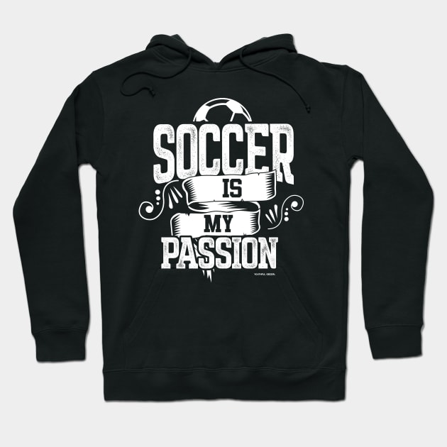 Soccer Is My Passion Hoodie by YouthfulGeezer